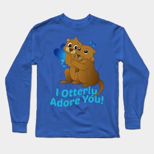 I otterly adore you Long Sleeve T-Shirt